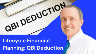 Lifecycle Financial Planning: QBI Deduction
